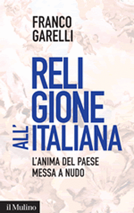 Copertina della news Franco GARELLI, Religione all'italiana. L'anima del Paese messa a nudo