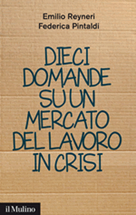 Cover articolo Emilio REYNERI, Federica PINTALDI, Dieci domande su un mercato del lavoro in crisi